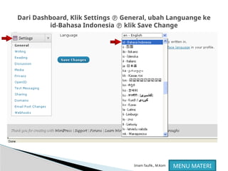 Imam Taufik., M.Kom
Dari Dashboard, Klik Settings  General, ubah Languange ke
id-Bahasa Indonesia  klik Save Change
MENU MATERI
 