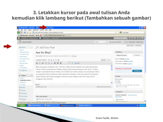 Imam Taufik., M.Kom
3. Letakkan kursor pada awal tulisan Anda
kemudian klik lambang berikut (Tambahkan sebuah gambar)
 