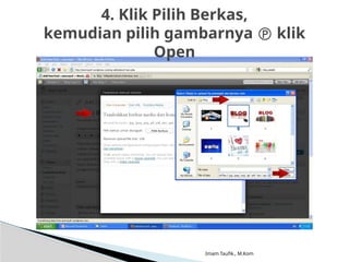 Imam Taufik., M.Kom
4. Klik Pilih Berkas,
kemudian pilih gambarnya  klik
Open
 
