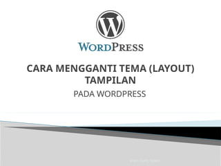 Imam Taufik., M.Kom
CARA MENGGANTI TEMA (LAYOUT)
TAMPILAN
PADA WORDPRESS
 