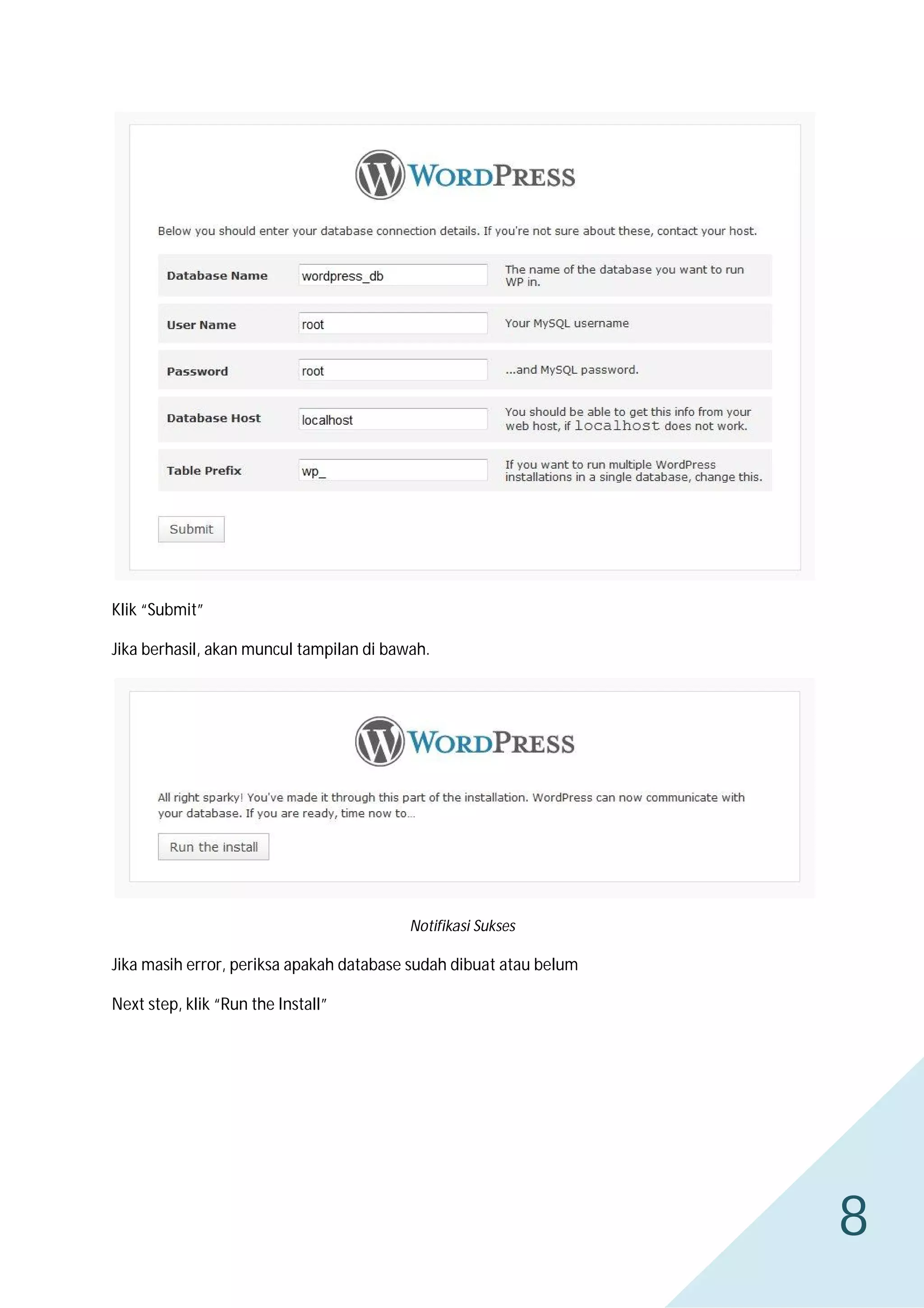 Klik “Submit”
Jika berhasil, akan muncul tampilan di bawah.

Notifikasi Sukses

Jika masih error, periksa apakah database sudah dibuat atau belum
Next step, klik “Run the Install”

8

 