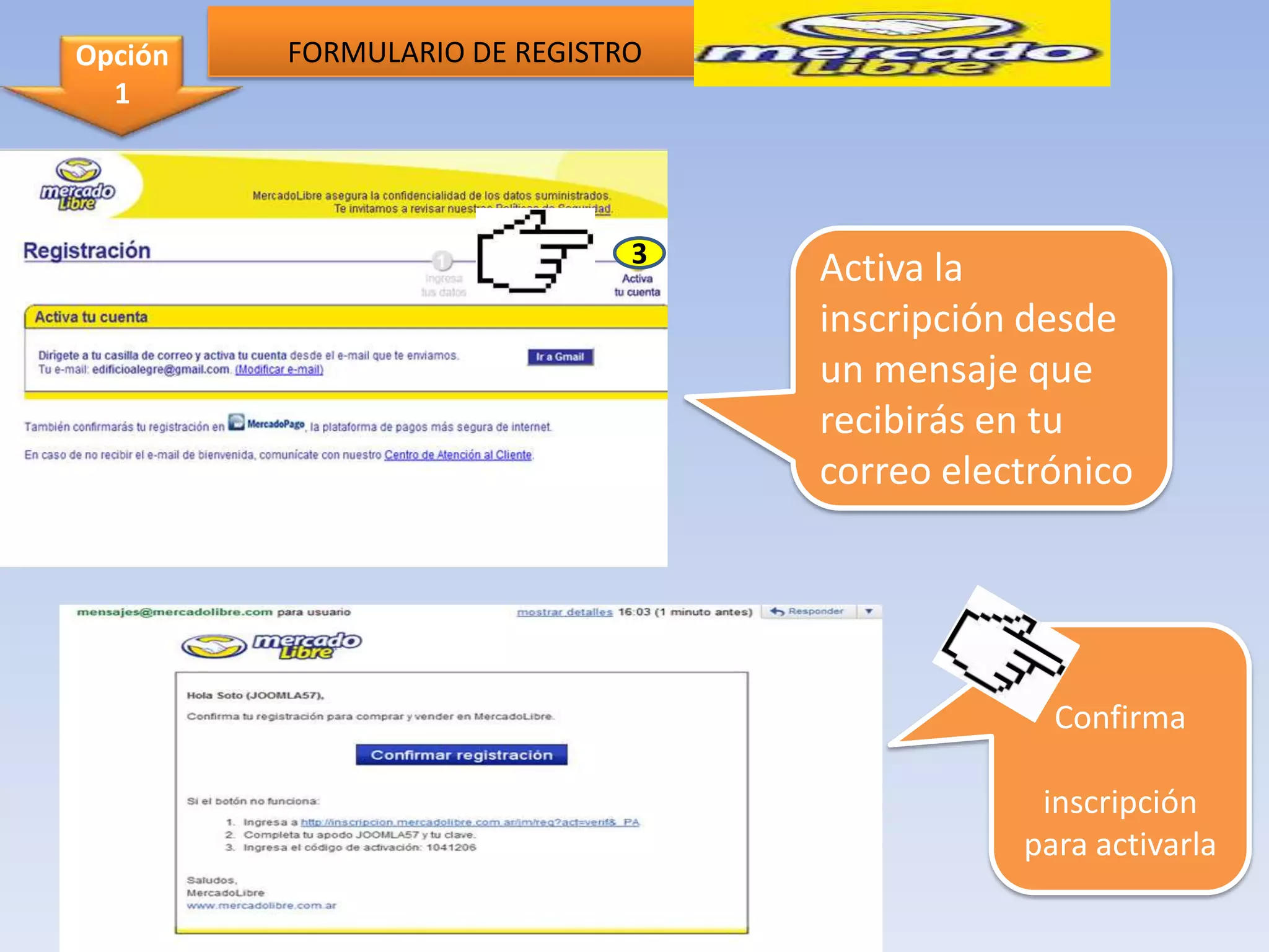Opción   FORMULARIO DE REGISTRO
  1




                              3
                                  Activa la
                                  inscripción desde
                                  un mensaje que
                                  recibirás en tu
                                  correo electrónico




                                               Confirma

                                              inscripción
                                             para activarla
 