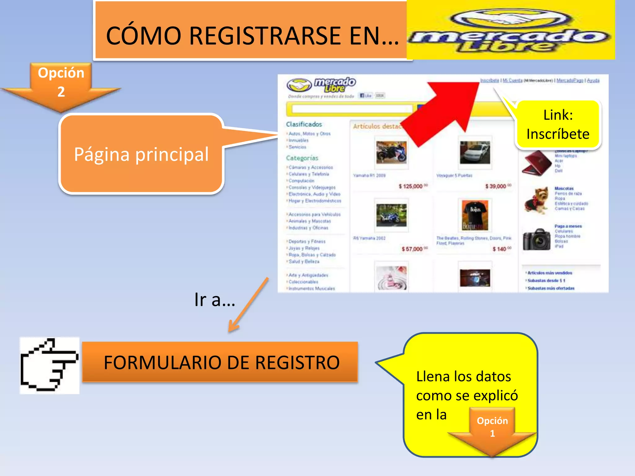 CÓMO REGISTRARSE EN…
Opción
  2
                                                        Link:
                                                     Inscríbete
    Página principal




                  Ir a…

         FORMULARIO DE REGISTRO
                                  Llena los datos
                                  como se explicó
                                  en la     Opción
                                             1
 