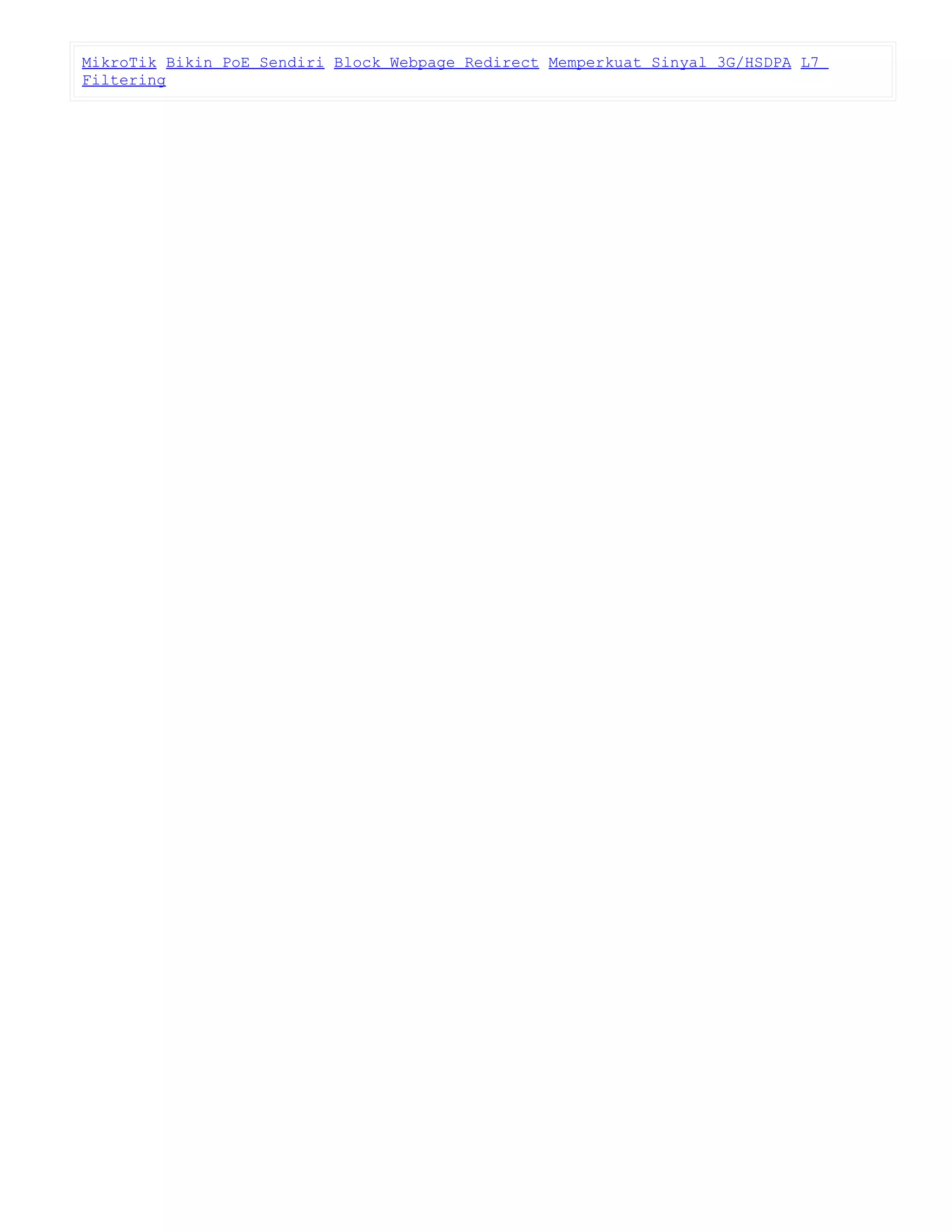 MikroTik Bikin PoE Sendiri Block Webpage Redirect Memperkuat Sinyal 3G/HSDPA L7
Filtering
 