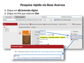 Pesquisa rápida via Base Acervus
4. Clique em @Conteúdo digital
5. Clique no link que está em Site
 