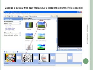 WINDOWS MOVIE MAKER Quando a estrela fica azul indica que a imagem tem um efeito especial. 