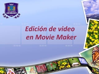 Edición de video
en Movie Maker
 