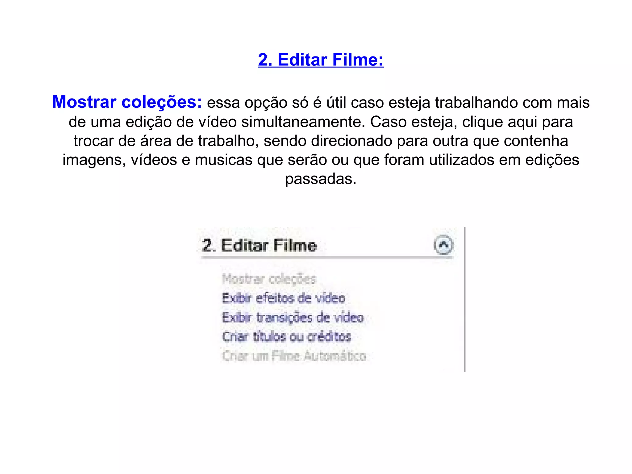 2. Editar Filme: Mostrar coleções:  essa opção só é útil caso esteja trabalhando com mais de uma edição de vídeo simultaneamente. Caso esteja, clique aqui para trocar de área de trabalho, sendo direcionado para outra que contenha imagens, vídeos e musicas que serão ou que foram utilizados em edições passadas. 