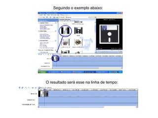 Seguindo o exemplo abaixo: O resultado será esse na linha de tempo: 