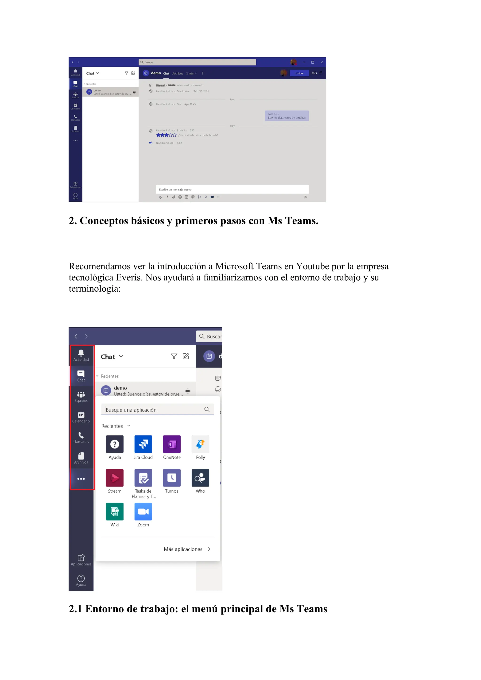 2. Conceptos básicos y primeros pasos con Ms Teams.
Recomendamos ver la introducción a Microsoft Teams en Youtube por la empresa
tecnológica Everis. Nos ayudará a familiarizarnos con el entorno de trabajo y su
terminología:
2.1 Entorno de trabajo: el menú principal de Ms Teams
 