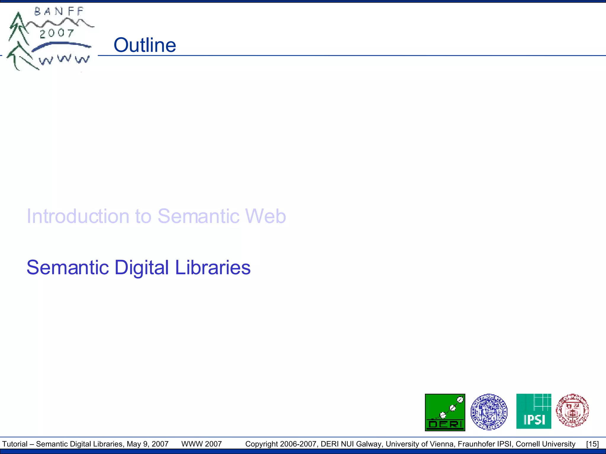 Outline Introduction to Semantic Web Semantic Digital Libraries 