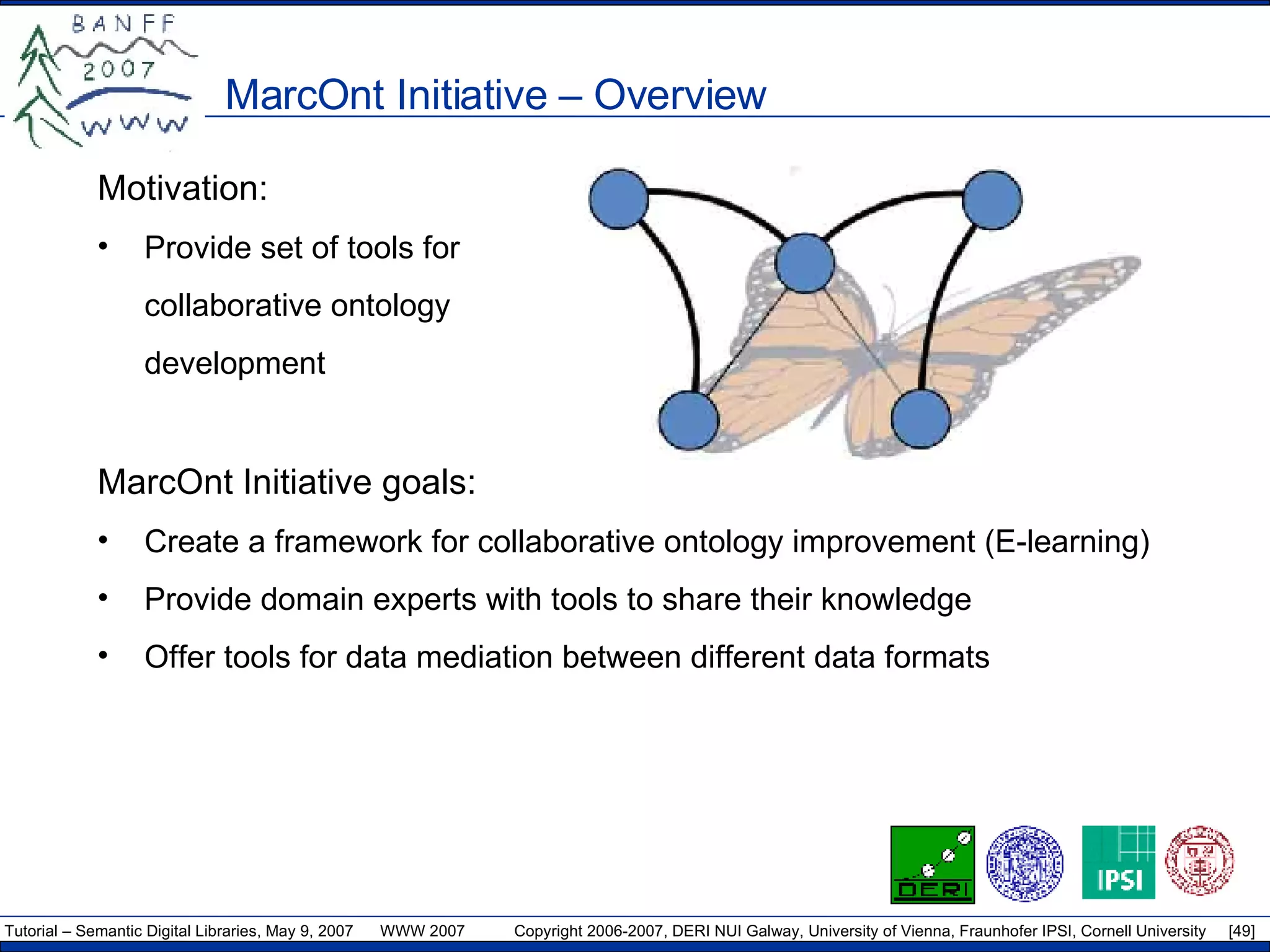 MarcOnt Initiative – Overview Motivation: Provide set of tools for  collaborative ontology development MarcOnt Initiative goals: Create a framework for collaborative ontology improvement (E-learning) Provide domain experts with tools to share their knowledge Offer tools for data mediation between different data formats 