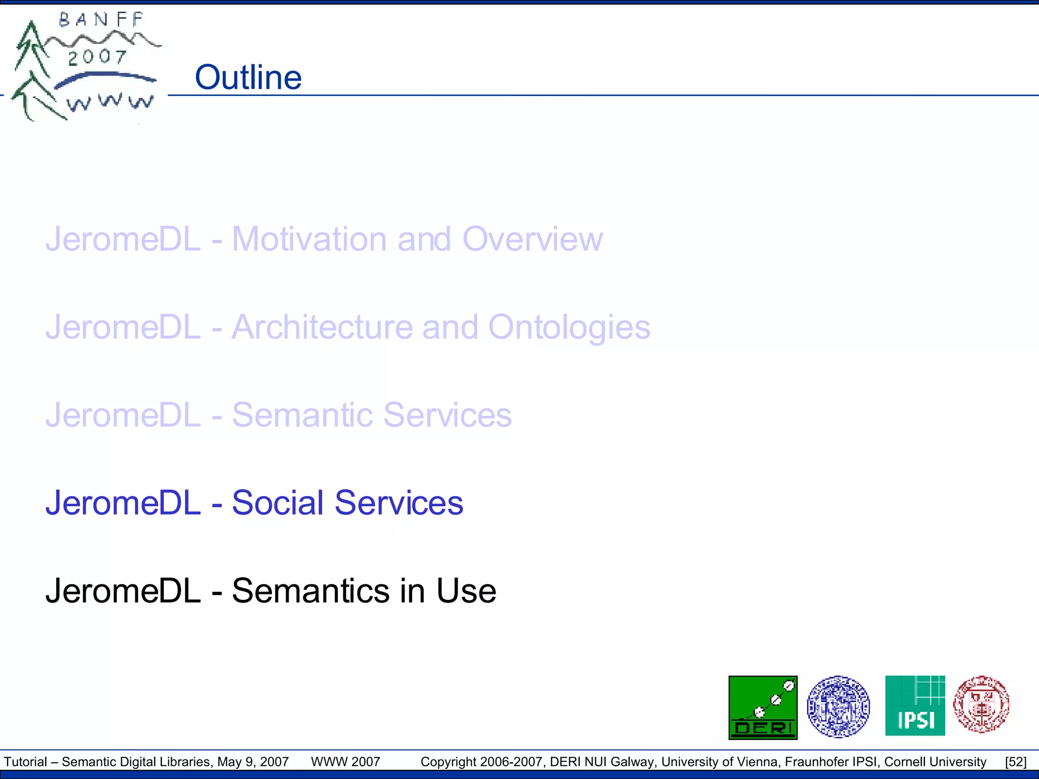 Outline JeromeDL - Motivation and Overview JeromeDL - Architecture and Ontologies JeromeDL - Semantic Services JeromeDL - Social Services JeromeDL - Semantics in Use 