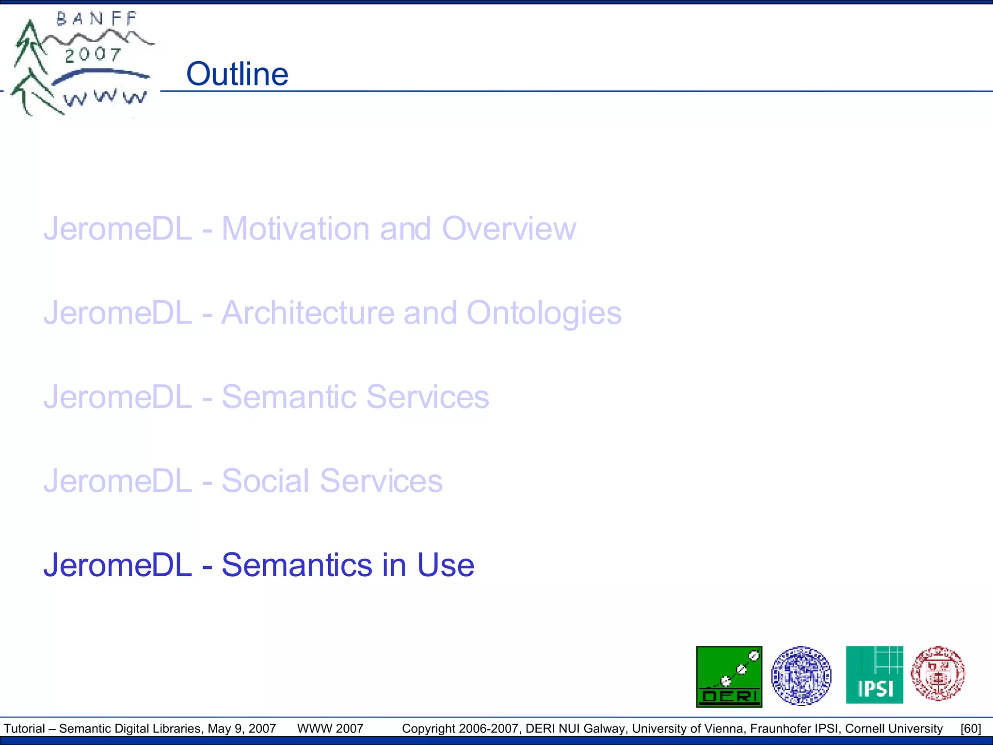 Outline JeromeDL - Motivation and Overview JeromeDL - Architecture and Ontologies JeromeDL - Semantic Services JeromeDL - Social Services JeromeDL - Semantics in Use 