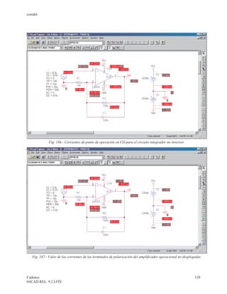cenidet




              Fig. 186.- Corrientes de punto de operación en CD para el circuito integrador no inversor.




   Fig. 187.- Valor de las corrientes de las terminales de polarización del amplificador operacional no desplegadas.




Cadence                                                                                                        128
OrCAD REL. 9.2 LITE
 
