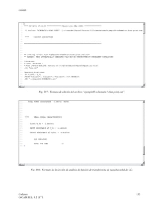 cenidet




                 Fig. 197.- Ventana de edición del archivo “ejemplo05-schematic1-bias point.out”.




          Fig. 198.- Formato de la sección de análisis de función de transferencia de pequeña señal de CD.




Cadence                                                                                                      135
OrCAD REL. 9.2 LITE
 