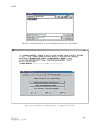 cenidet




             Fig. 436.- Ventana de asignación de carpeta y nombre del archivo de circuito impreso.




                Fig. 437.- Ventana de ejecución de la función ECO de asignación de “huellas”.




Cadence                                                                                              279
OrCAD REL. 9.2 LITE
 