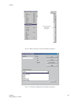 cenidet




                      Fig. 34.- Menú y botón de creación de bloques jerárquicos.




                      Fig. 35.- Ventana de configuración de bloques jerárquicos.




Cadence                                                                            30
OrCAD REL. 9.2 LITE
 