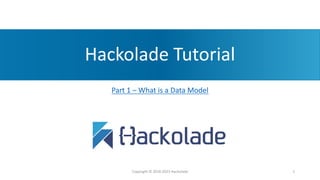 Hackolade Tutorial
Part 1 – What is a Data Model
Copyright © 2016-2023 Hackolade 1
 