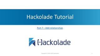 Hackolade Tutorial
Part 7 – Add relationships
Copyright © 2016-2023 Hackolade 1
 