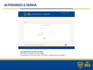 ALTERANDO A SENHA
CASO NÃO SAIBA A SENHA E USUÁRIO
1) Verifique a caixa de e-mails da unidade.
2) Busque pelo e-mail com o título “Site Oficial – Unidade [nome da unidade]”
 