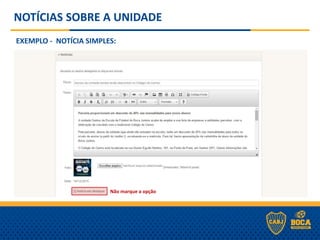 NOTÍCIAS SOBRE A UNIDADE
EXEMPLO - NOTÍCIA SIMPLES:
Não marque a opção
 