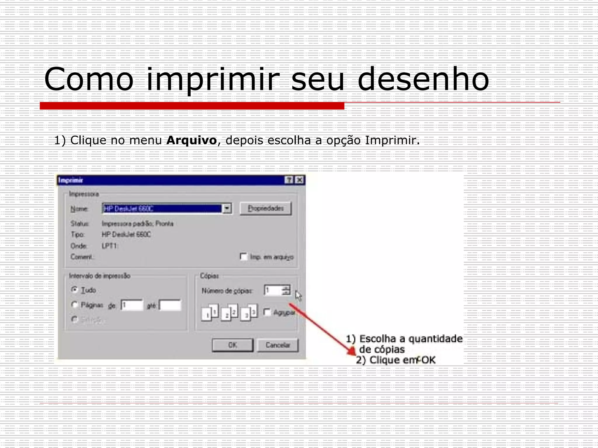 Como imprimir seu desenho 1) Clique no menu  Arquivo , depois escolha a opção Imprimir. 