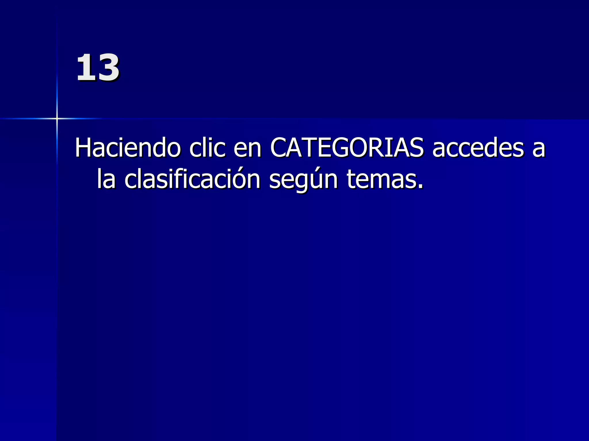 13 Haciendo clic en CATEGORIAS accedes a la clasificación según temas. 