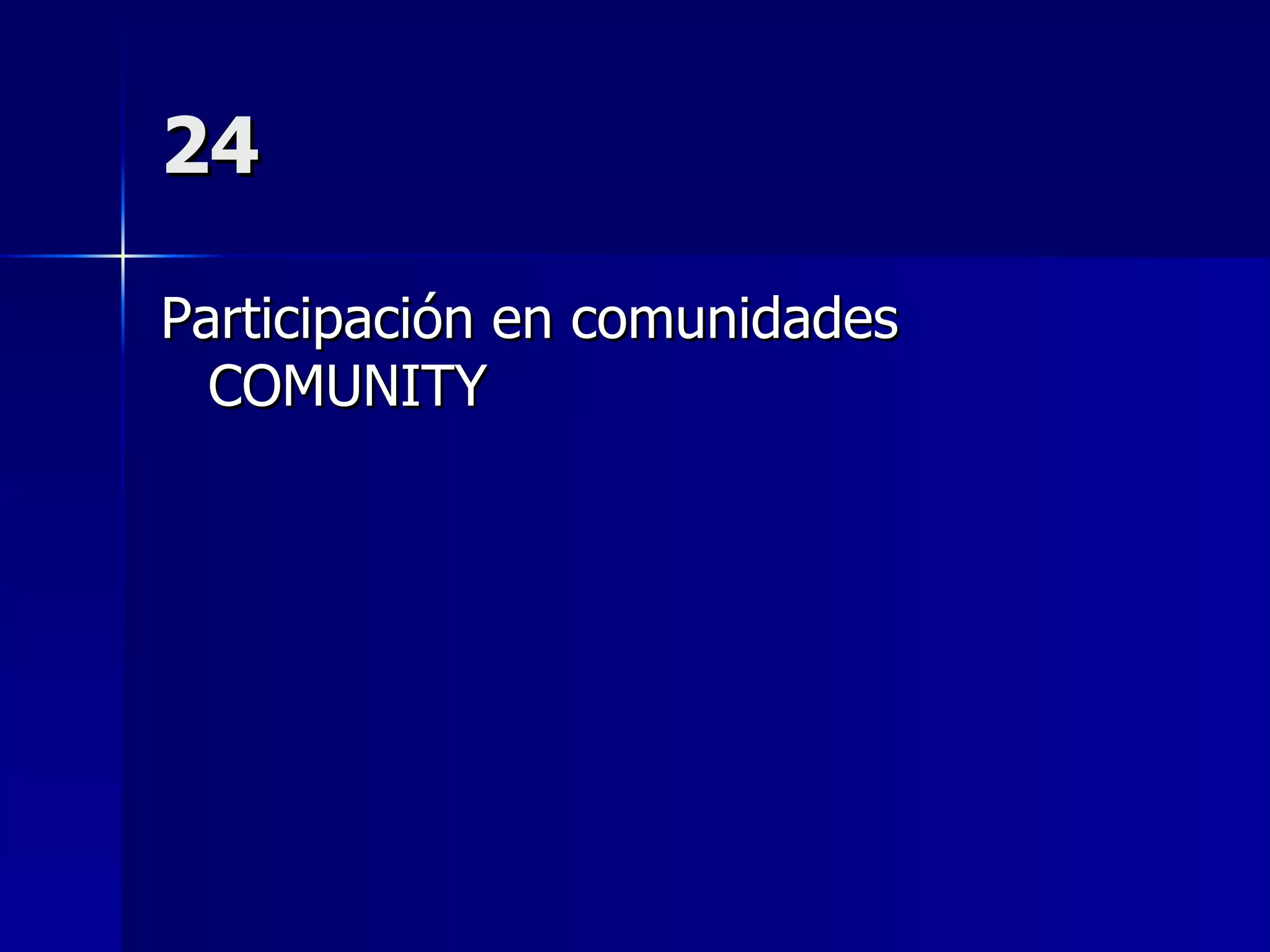 24 Participación en comunidades COMUNITY 