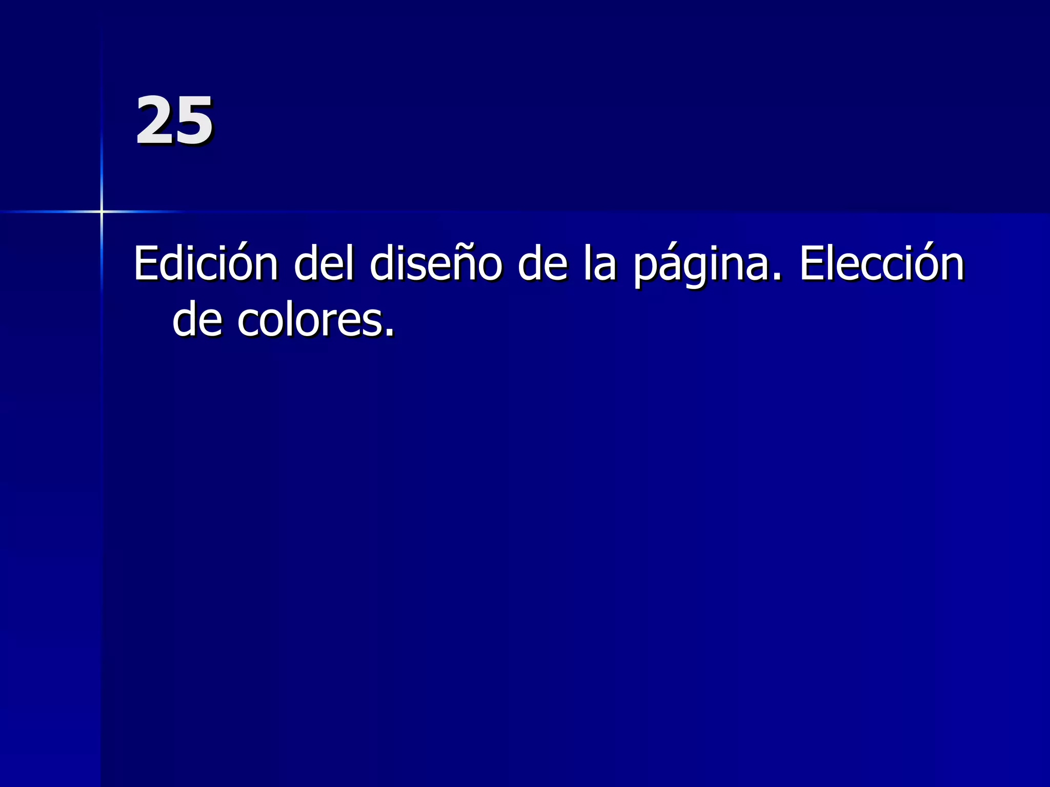 25 Edición del diseño de la página. Elección de colores. 