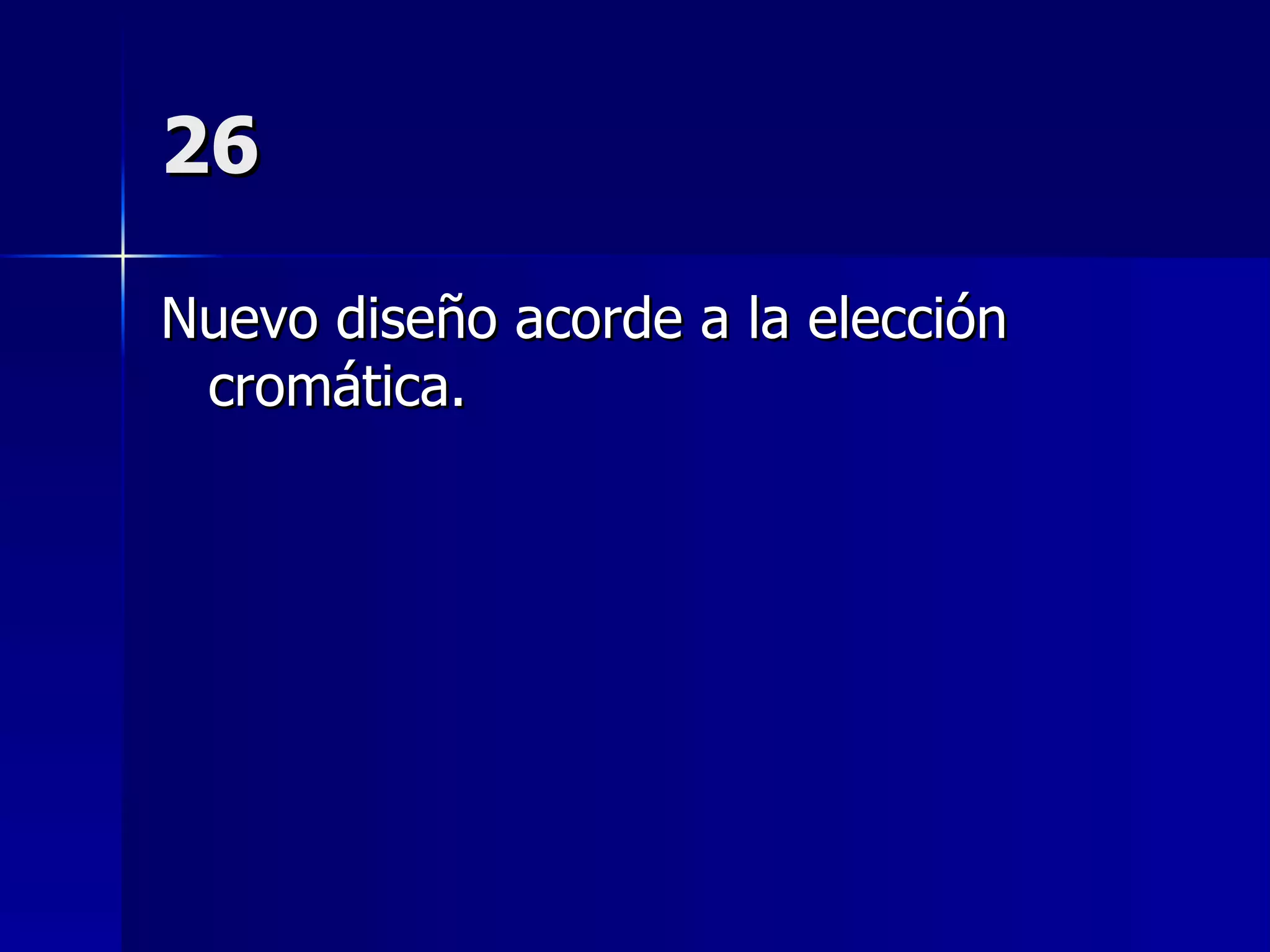26 Nuevo diseño acorde a la elección cromática. 