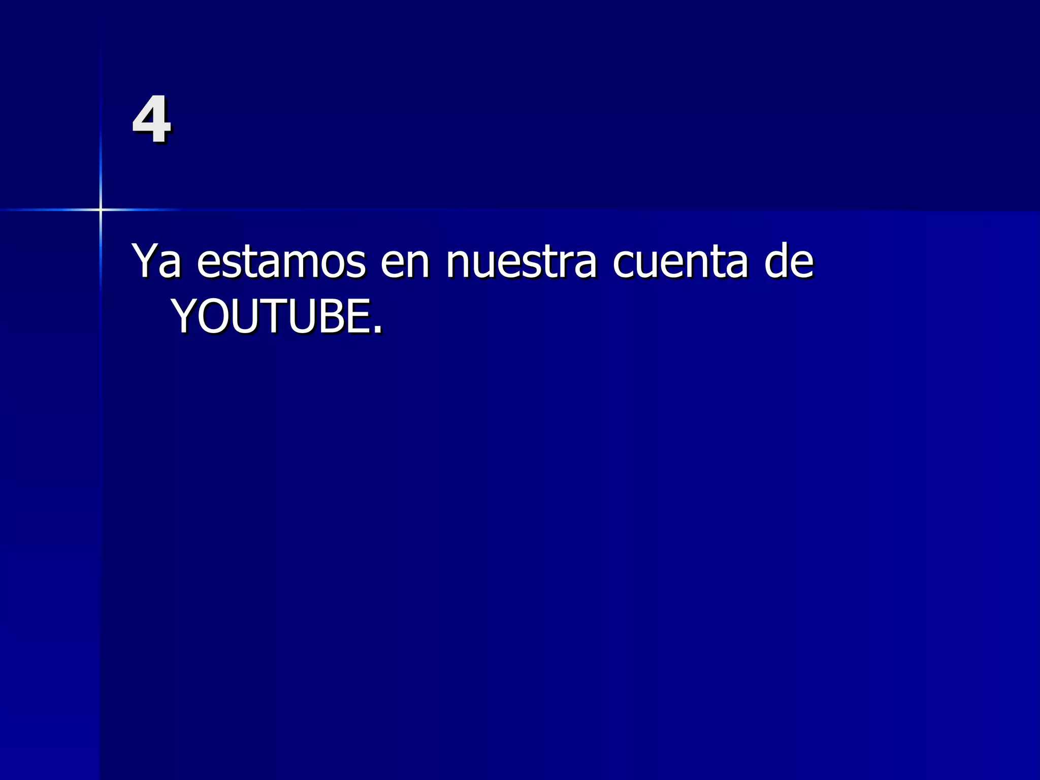 4 Ya estamos en nuestra cuenta de YOUTUBE. 