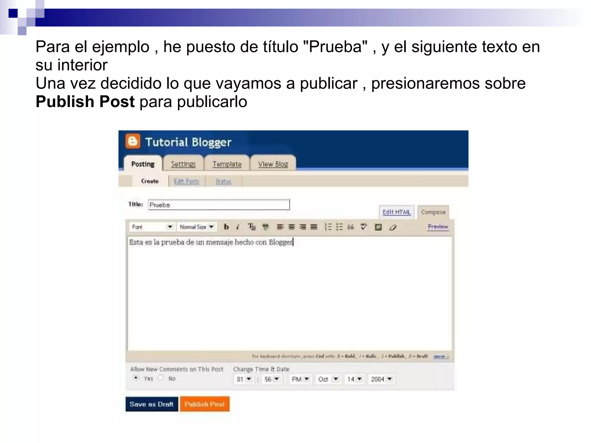 Para el ejemplo , he puesto de título "Prueba" , y el siguiente texto en su interior Una vez decidido lo que vayamos a publicar , presionaremos sobre  Publish Post  para publicarlo 
