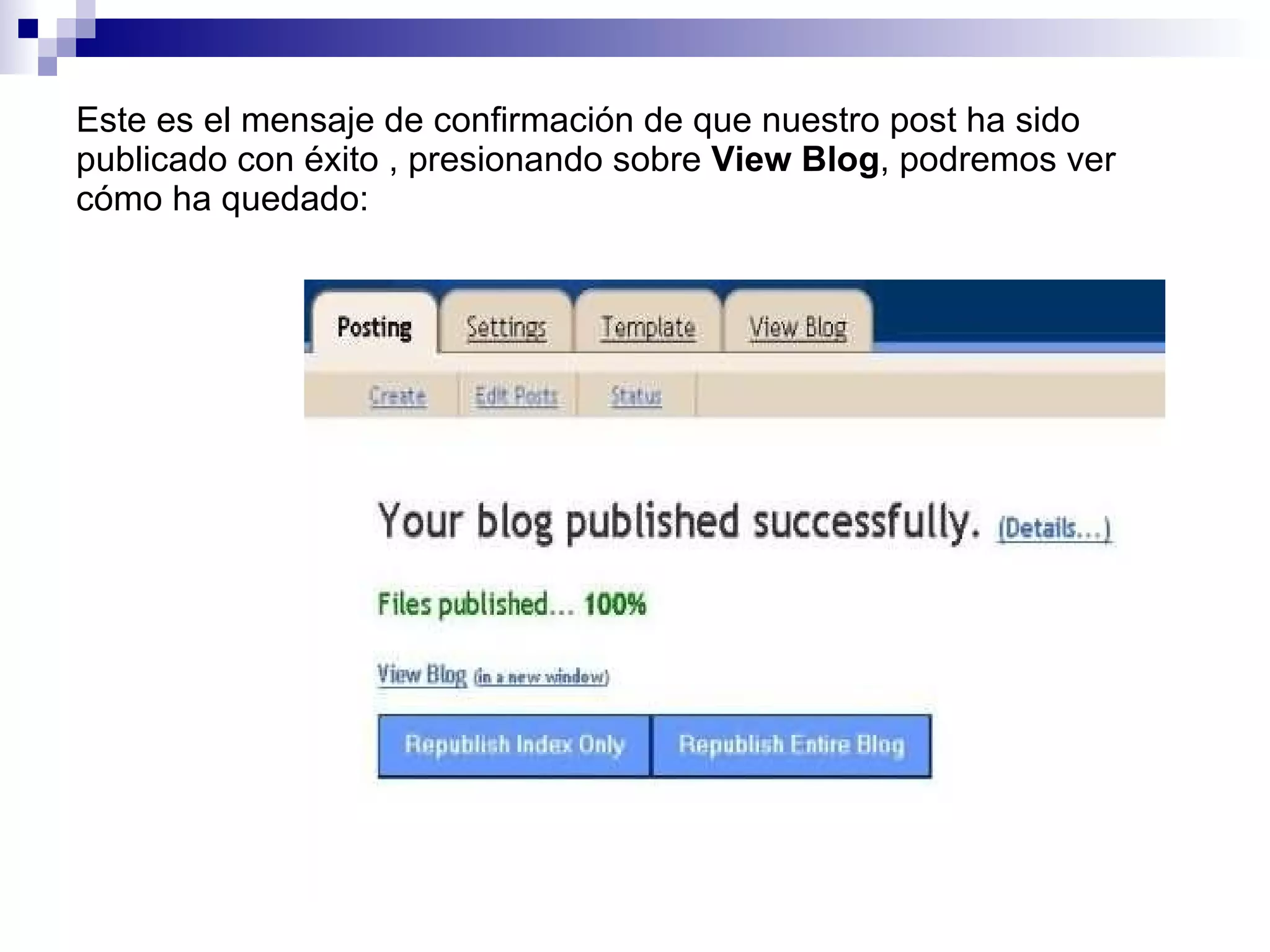 Este es el mensaje de confirmación de que nuestro post ha sido publicado con éxito , presionando sobre  View Blog , podremos ver cómo ha quedado: 