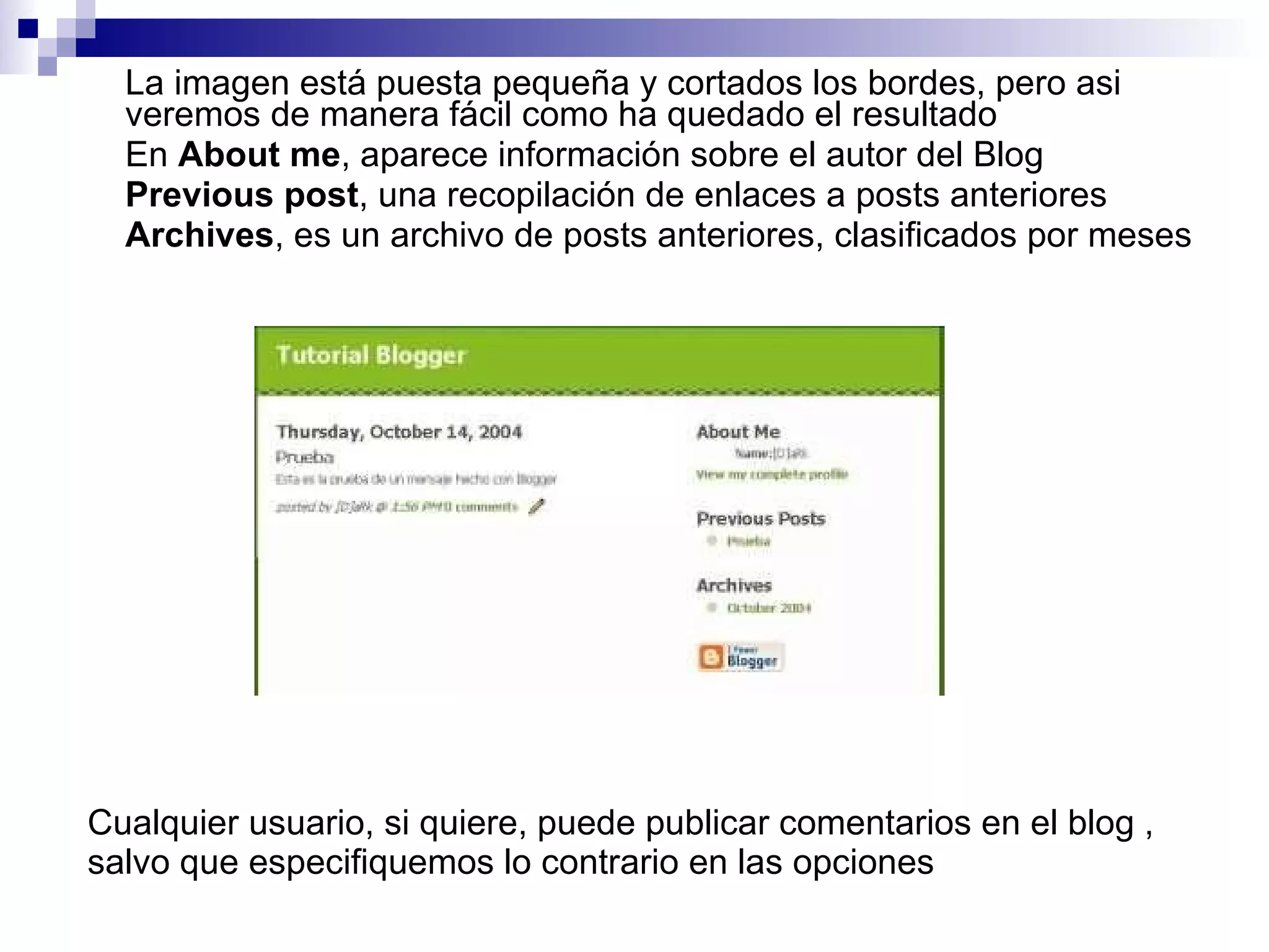 La imagen está puesta pequeña y cortados los bordes, pero asi veremos de manera fácil como ha quedado el resultado En  About me , aparece información sobre el autor del Blog Previous post , una recopilación de enlaces a posts anteriores Archives , es un archivo de posts anteriores, clasificados por meses Cualquier usuario, si quiere, puede publicar comentarios en el blog , salvo que especifiquemos lo contrario en las opciones 