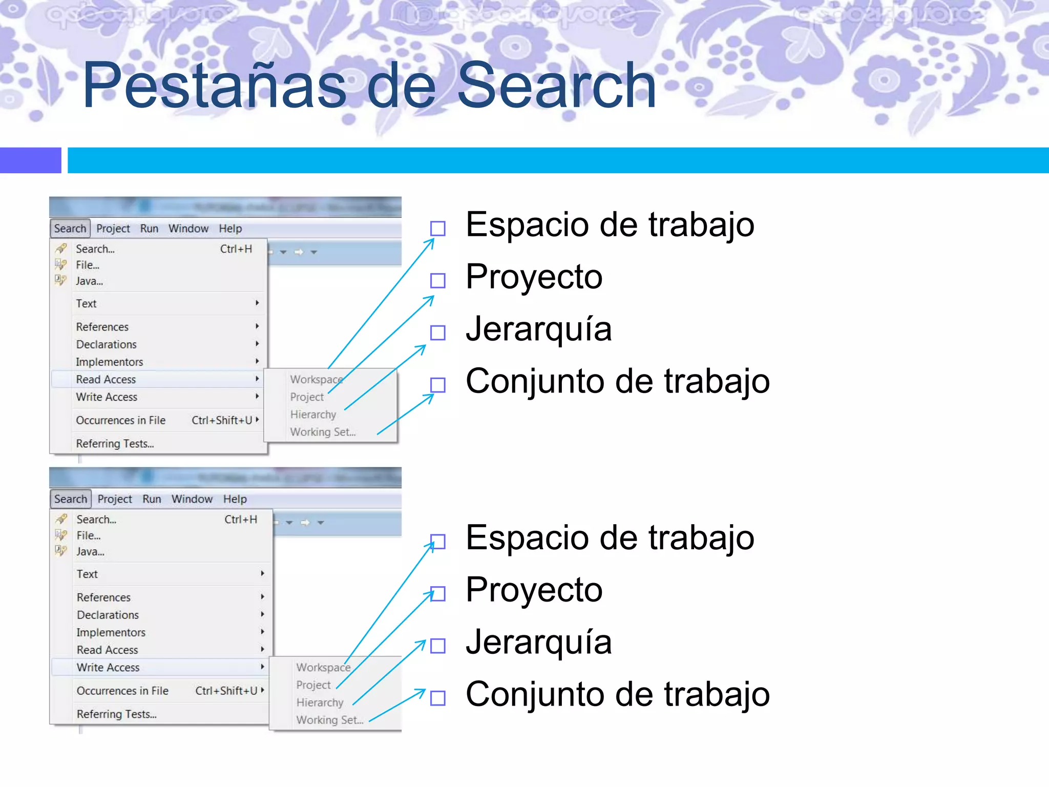 Pestañas de Search
 Espacio de trabajo
 Proyecto
 Jerarquía
 Conjunto de trabajo
 Espacio de trabajo
 Proyecto
 Jerarquía
 Conjunto de trabajo
 