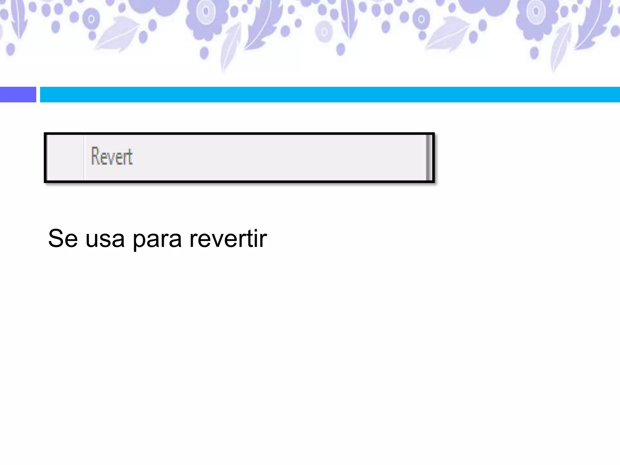 Se usa para revertir
 