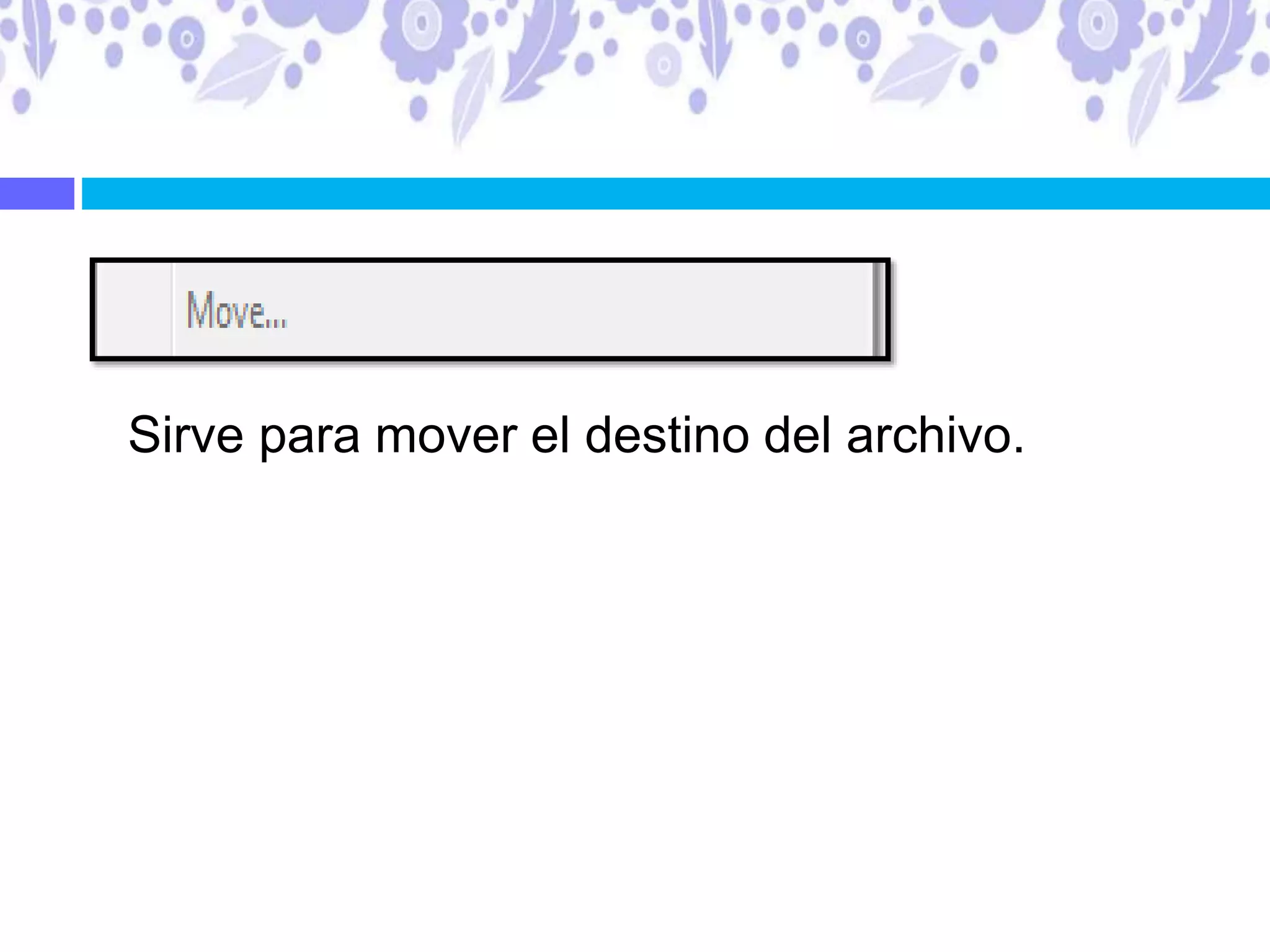 Sirve para mover el destino del archivo.
 