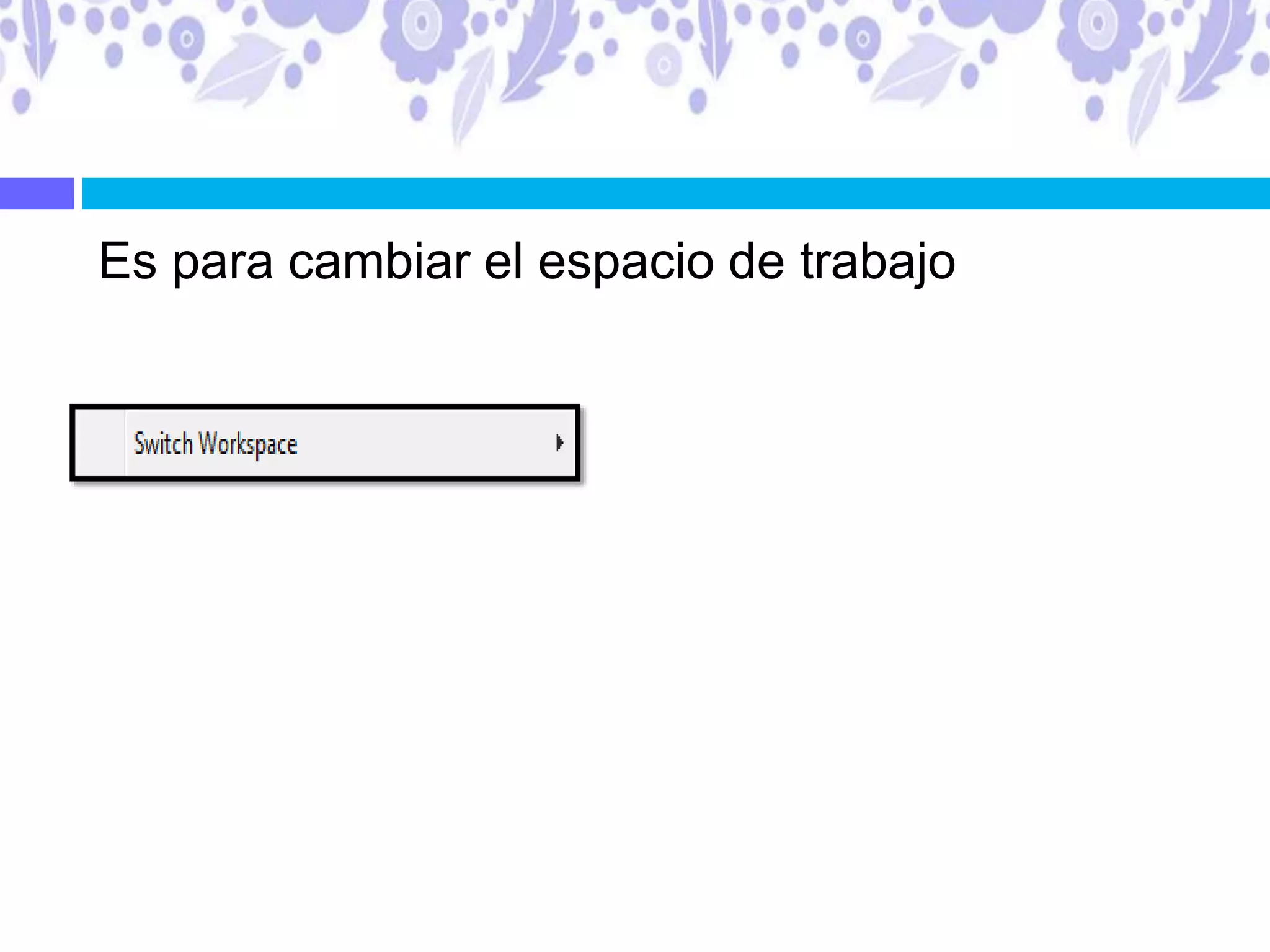 Es para cambiar el espacio de trabajo
 