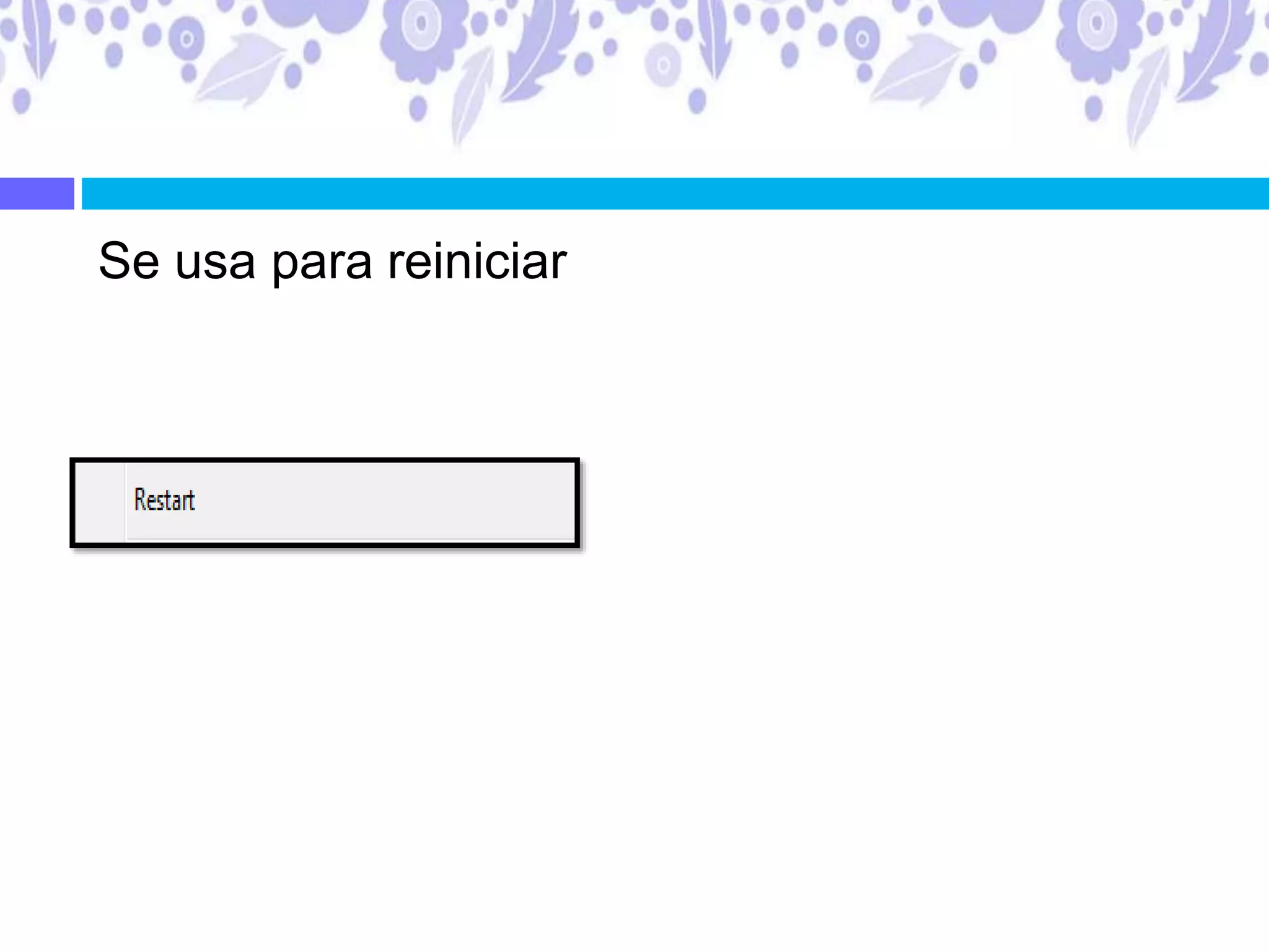 Se usa para reiniciar
 
