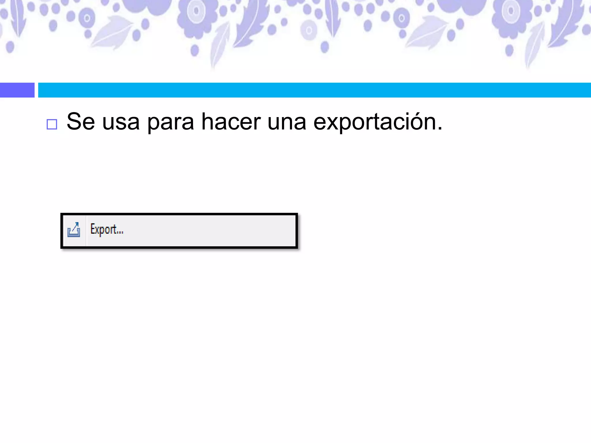  Se usa para hacer una exportación.
 
