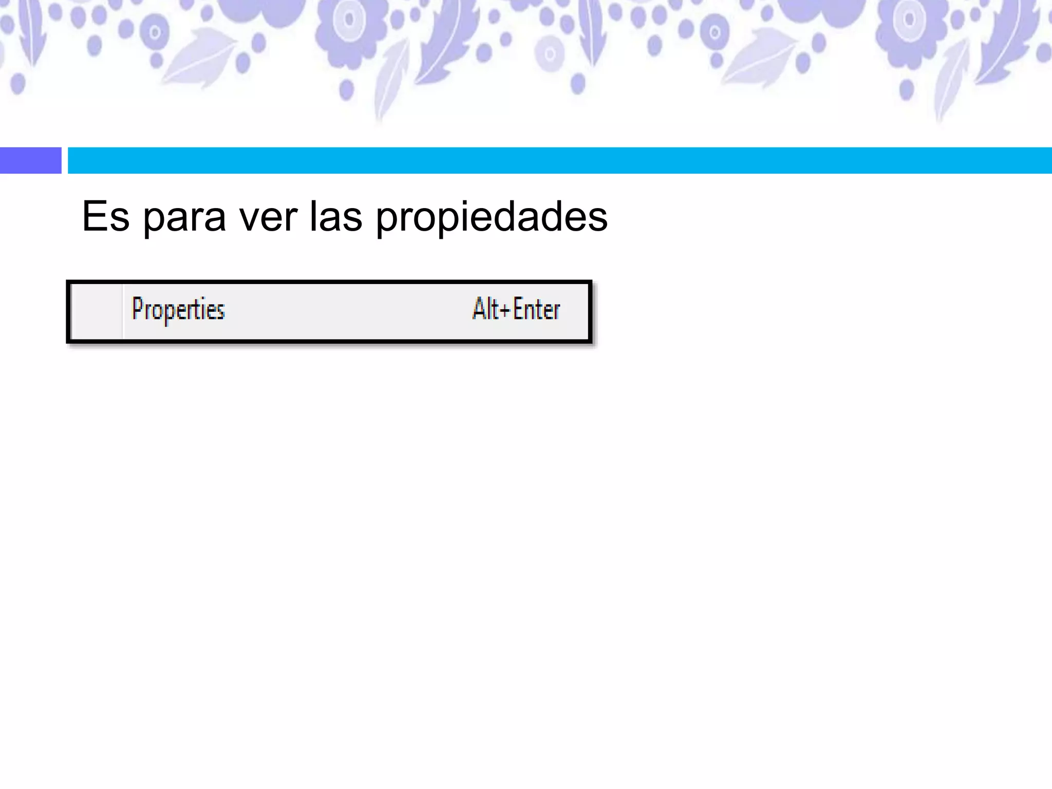 Es para ver las propiedades
 