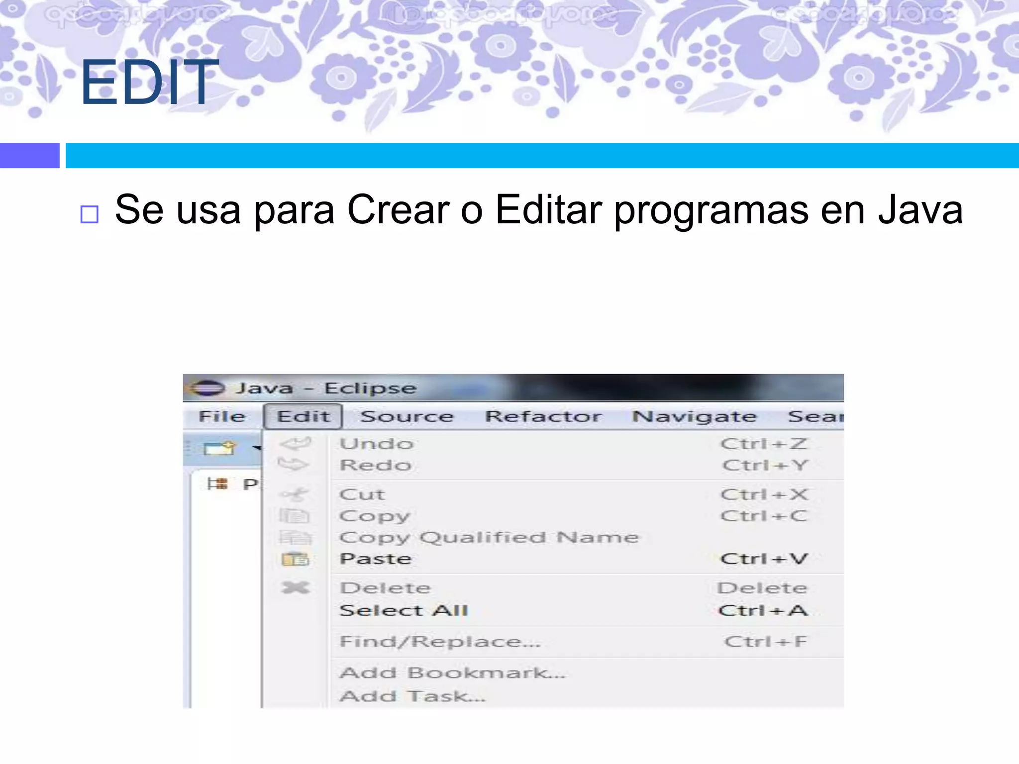 EDIT
 Se usa para Crear o Editar programas en Java
 