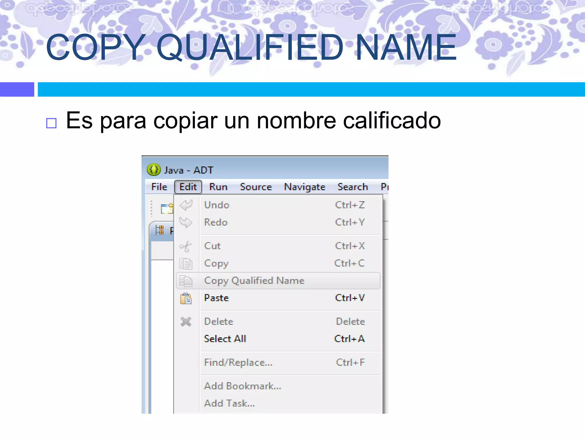 COPY QUALIFIED NAME
 Es para copiar un nombre calificado
 