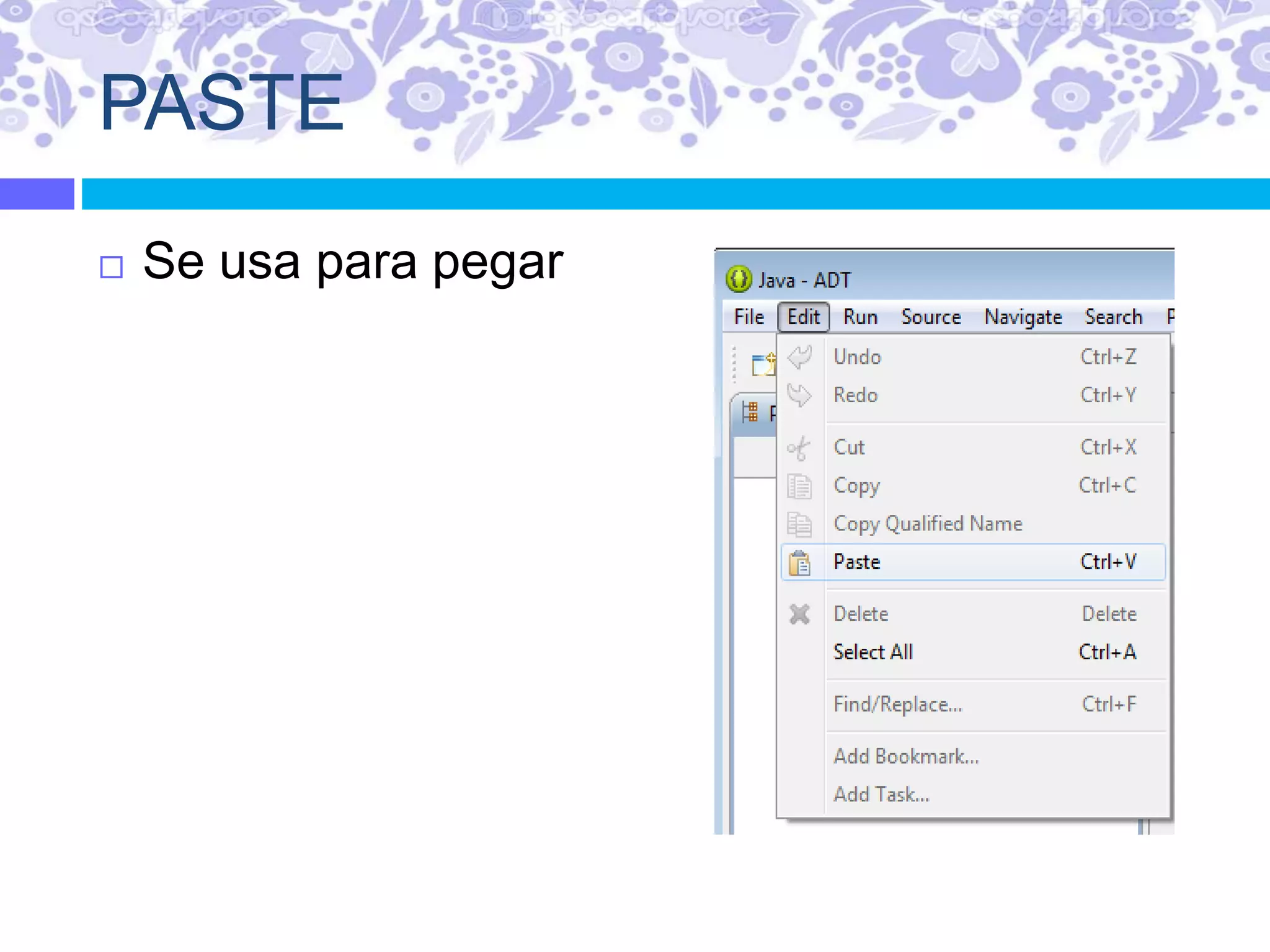 PASTE
 Se usa para pegar
 