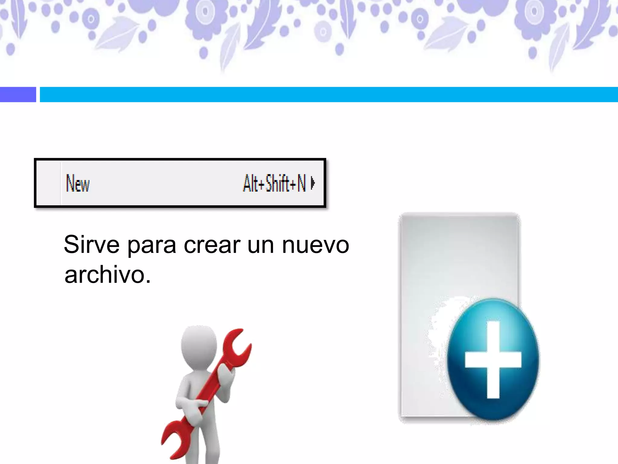 Sirve para crear un nuevo
archivo.
 
