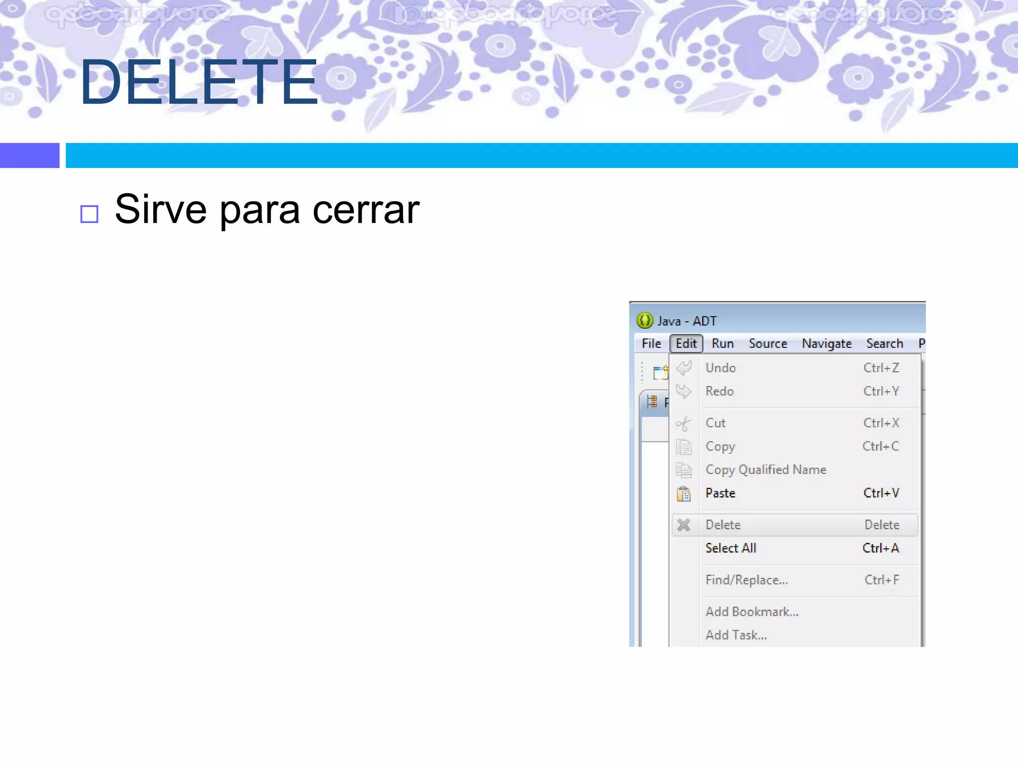 DELETE
 Sirve para cerrar
 