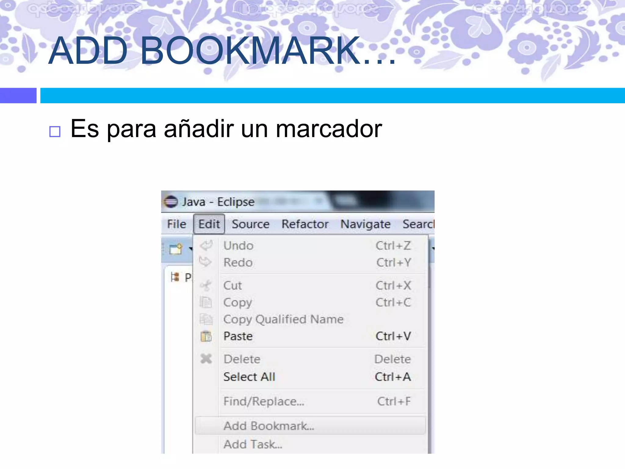 ADD BOOKMARK…
 Es para añadir un marcador
 