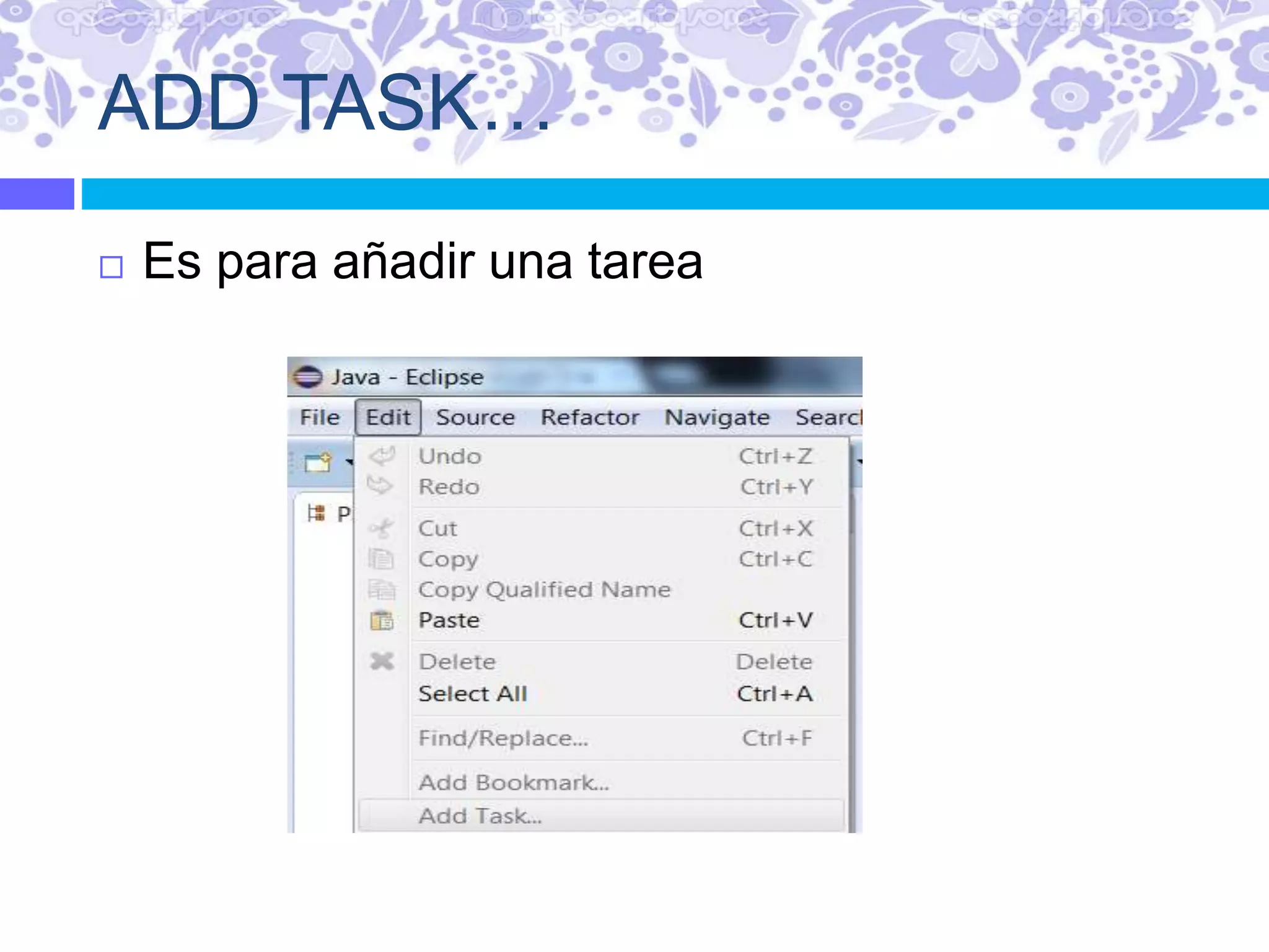 ADD TASK…
 Es para añadir una tarea
 