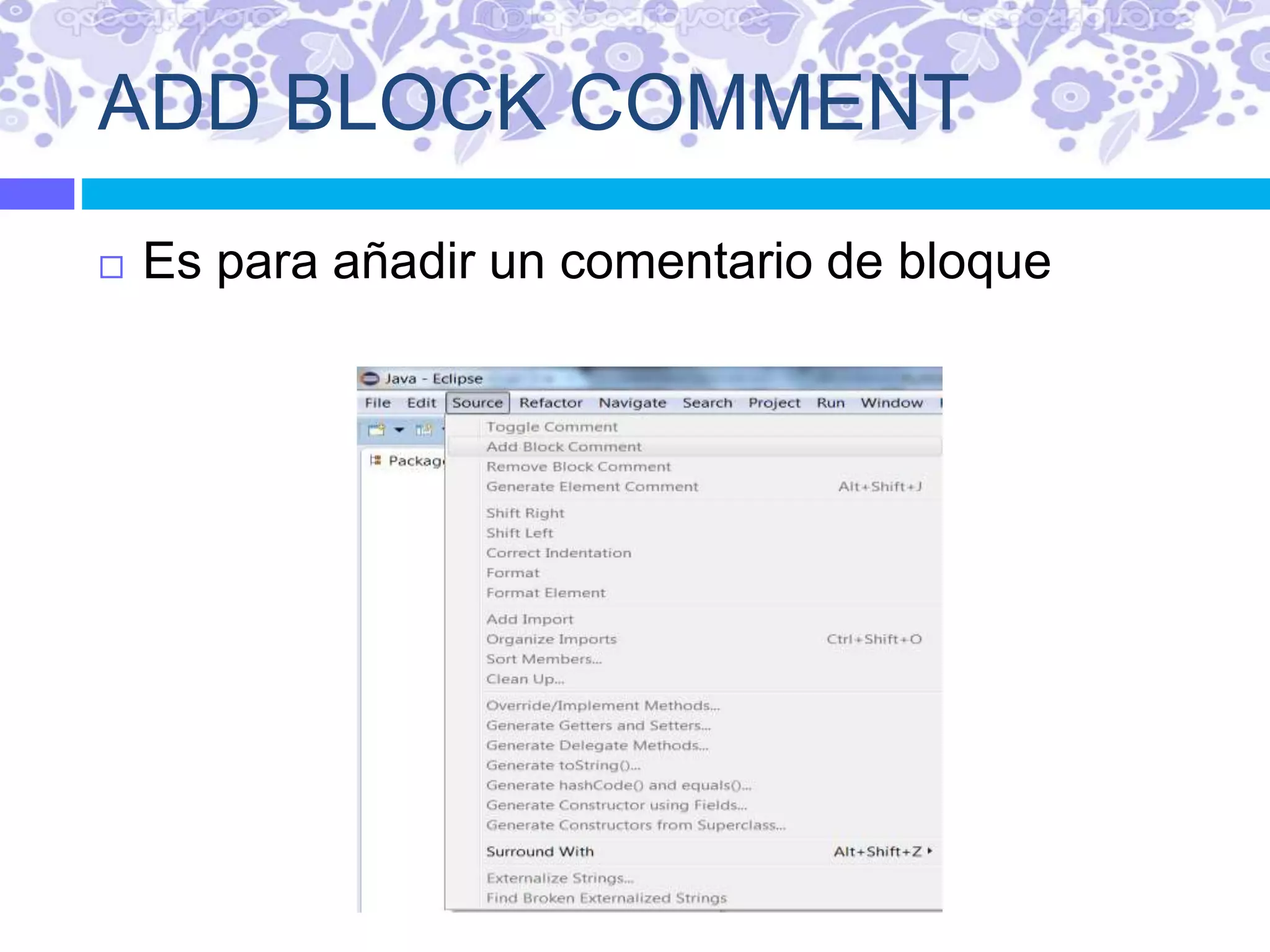ADD BLOCK COMMENT
 Es para añadir un comentario de bloque
 